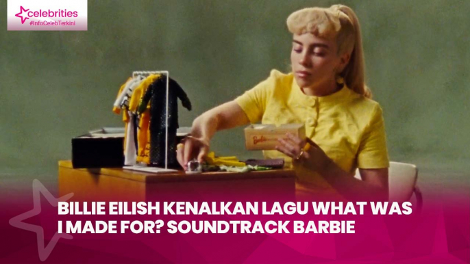 Billie Eilish Kenalkan Lagu What Was I Made For? Soundtrack Barbie