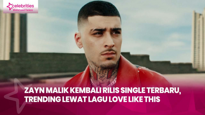 Zayn Malik Kembali Rilis Single Terbaru, Trending lewat Lagu Love Like This