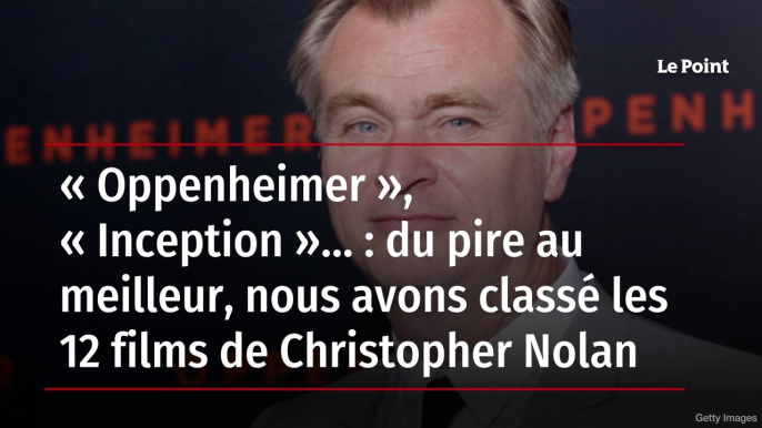 « Oppenheimer », « Inception »… : du pire au meilleur, nous avons classé les 12 films de Christopher Nolan