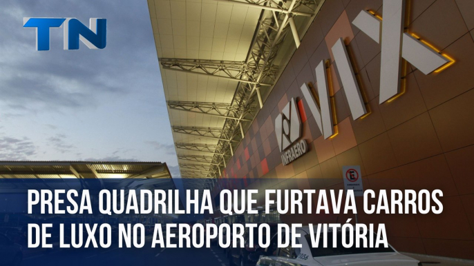 Presa quadrilha que furtava carros de luxo no aeroporto de Vitória