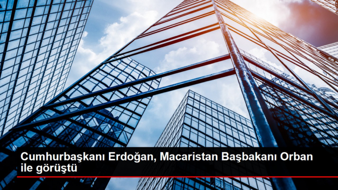 Cumhurbaşkanı Erdoğan, Macaristan Başbakanı Orban ile görüştü