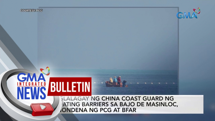 Paglalagay ng China Coast Guard ng floating barriers sa Bajo de Masinloc, kinondena ng PCG at BFAR | GMA Integrated News Bulletin