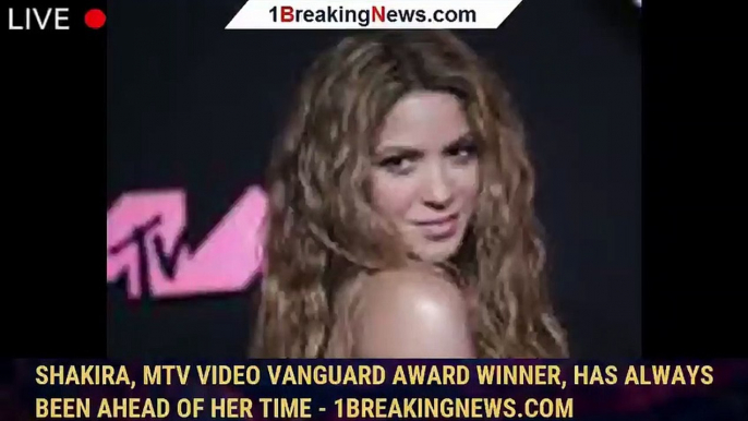 Shakira, MTV Video Vanguard Award winner, has always been ahead of her time - 1breakingnews.com