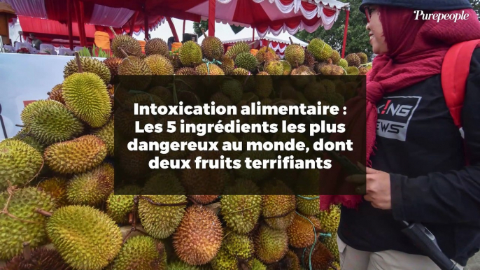 Intoxication alimentaire : Les 5 ingrédients les plus dangereux au monde, dont deux fruits terrifiants