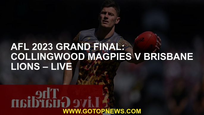 AFL 2023 grand final: Collingwood Magpies v Brisbane Lions – live