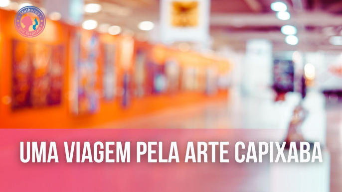 Uma viagem pela arte capixaba | Mulheres que Inspiram