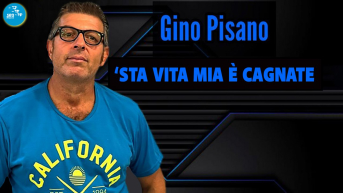Gino Pisano - 'Sta vita mia è cagnate