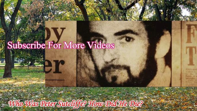 Who Was Peter Sutcliffe? | How Did He Die | Peter Sutcliffe The Yorkshire Ripper |peter sutcliffe