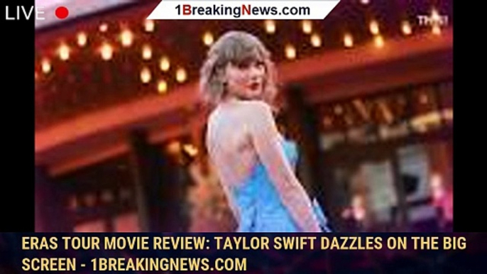 Eras tour movie review: Taylor Swift dazzles on the big screen - 1breakingnews.com