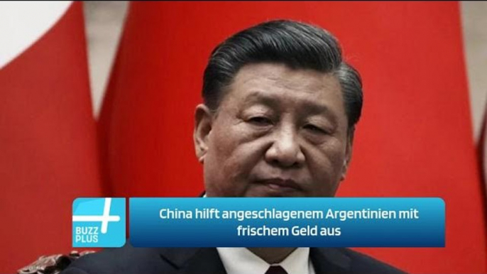 China hilft angeschlagenem Argentinien mit frischem Geld aus