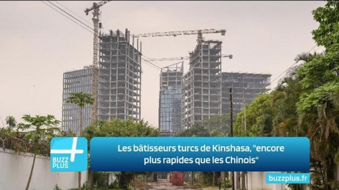 Les bâtisseurs turcs de Kinshasa, "encore plus rapides que les Chinois"