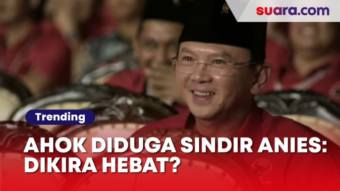 Ahok Diduga Sindir Anies Baswedan: Orang Pintar Ngomong Suruh Kerja, Dikira Hebat?