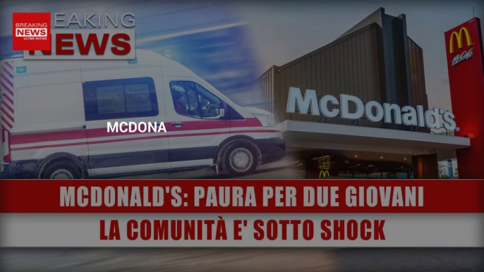 McDonald's, Attimi Di Paura Per Due Giovani: La Comunità E' Sotto Shock!