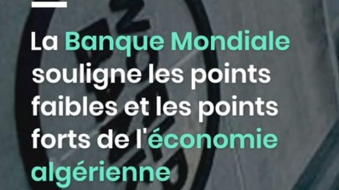 Algérie : La Banque Mondiale souligne les points faibles et les points forts de l'économie