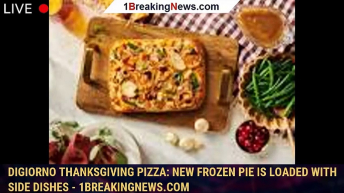 DiGiorno Thanksgiving pizza: New frozen pie is loaded with side dishes - 1breakingnews.com