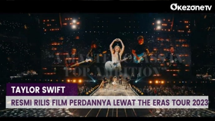 Taylor Swift Resmi Rilis Film Dokumenter Perdanannya lewat Taylor Swift The Eras Tour 2023
