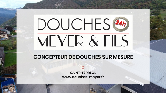Douches Meyer & Fils, concepteur de douches sur mesure à Saint-Ferréol près d'Annecy.
