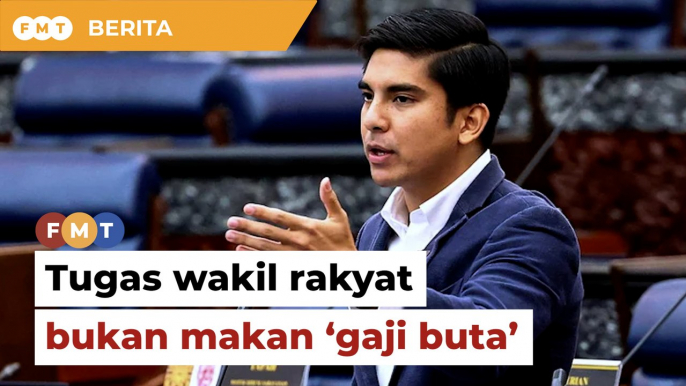 Tugas wakil rakyat ke Parlimen, bukan makan ‘gaji buta’, kata Syed Saddiq