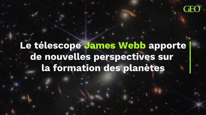 Le télescope James Webb apporte de nouvelles perspectives sur  la formation des planètes