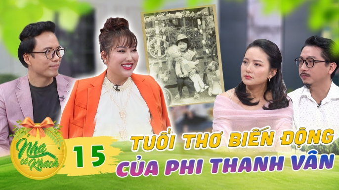 Nhà Có Khách #15 _ Bị CÁI NGHÈO bao phủ TUỔI THƠ, là ĐỘNG LỰC giúp Phi Thanh Vân vượt lên chính mình