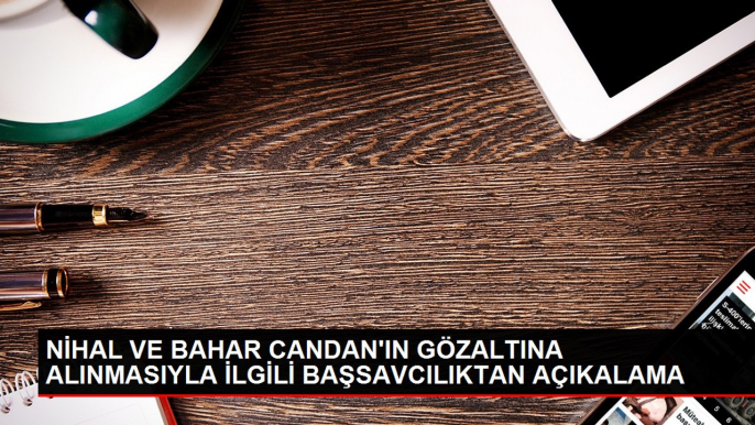 Sosyal medya fenomenleri Nihal ve Bahar Candan gözaltına alındı