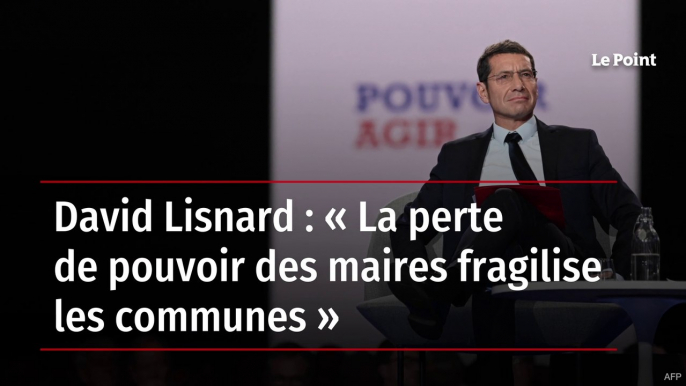 David Lisnard : « La perte de pouvoir des maires fragilise les communes »