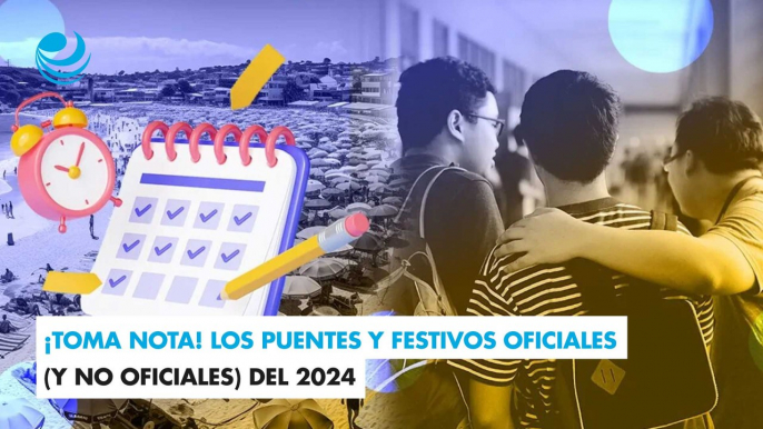 ¡Toma nota! Los puentes y festivos oficiales (y no oficiales) del 2024