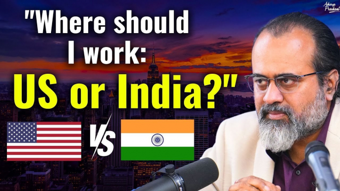 Where should I work: US or India? || Acharya Prashant