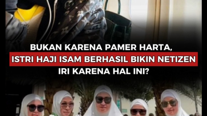 Bukan karena pamer harta, Istri Haji Isam berhasil bikin netizen iri karena hal ini?