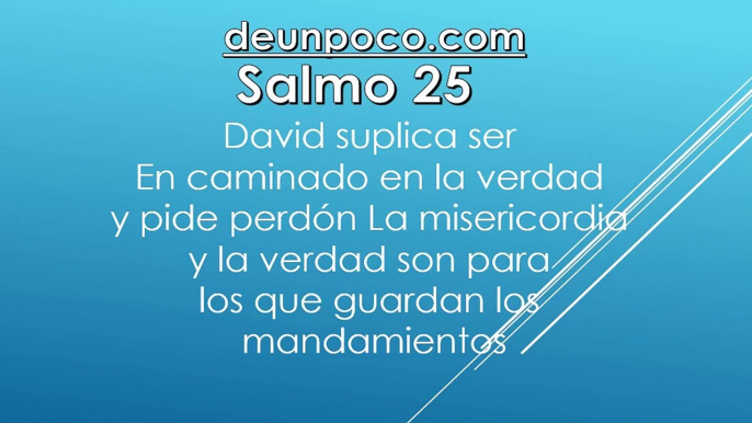 Salmo 25 David suplica ser encaminado en la verdad y pide perdón — La misericordia y la verdad son para los que guardan los mandamientos.