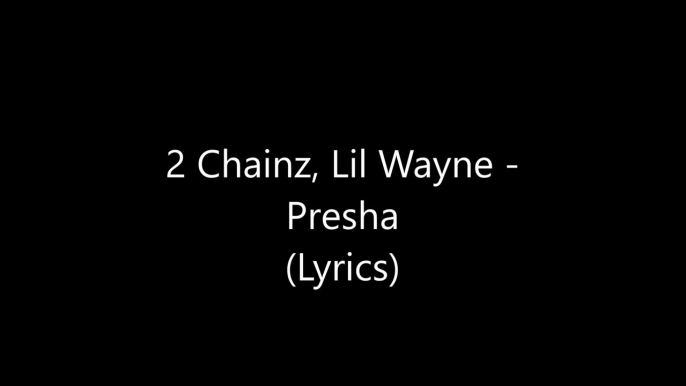 2 Chainz & Lil Wayne – Presha Lyrics