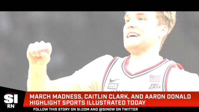 March Madness, Caitlin Clark, and Aaron Donald Highlight Sports Illustrated Today