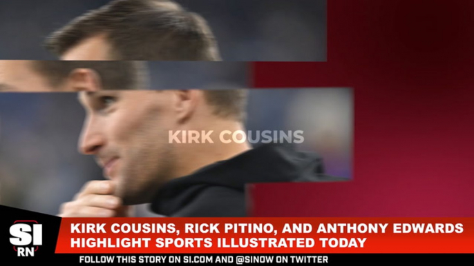 Anthony Edwards, Kirk Cousins, and Rick Pitino Highlight Sports Illustrated Today