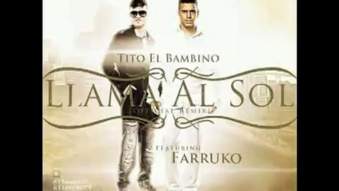 Tito el Bambino ft. Farruko - Llama Al Sol Remix [Original 2011]