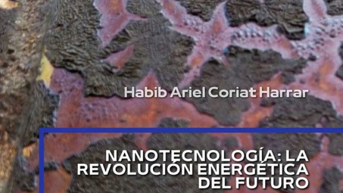 |HABIB ARIEL CORIAT HARRAR | NANOTECNOLOGÍA Y LA REVOLUCIÓN ENERGÉTICA DEL FUTURO (PARTE 1) (@HABIBARIELC)