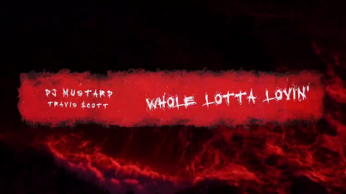 DJ Mustard ft Travi$ Scott - Whole Lotta Lovin (Official Audio)