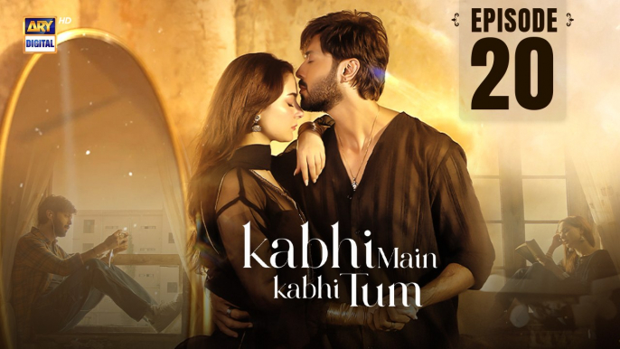 Kabhi Main Kabhi Tum EP - 20