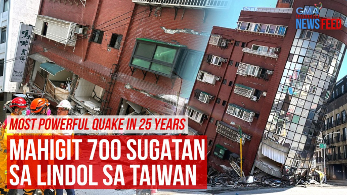 MOST POWERFUL QUAKE IN 25 YEARS  — Mahigit 700 sugatan sa lindol sa Taiwan | GMA Integrated Newsfeed