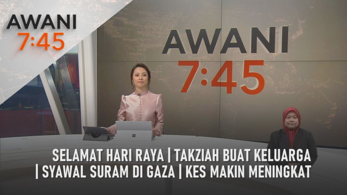 AWANI 7:45 [10/04/2024] – Selamat Hari Raya | Takziah buat keluarga | Syawal suram di Gaza | Kes makin meningkat