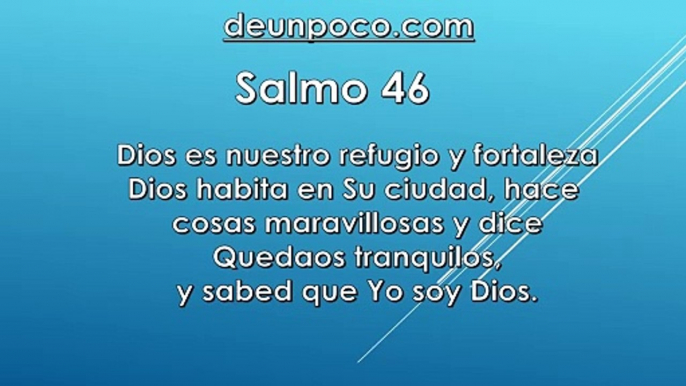 Salmo 46 Dios es nuestro refugio y fortaleza — Dios habita en Su ciudad, hace cosas maravillosas y dice: Quedaos tranquilos, y sabed que Yo soy Dios.