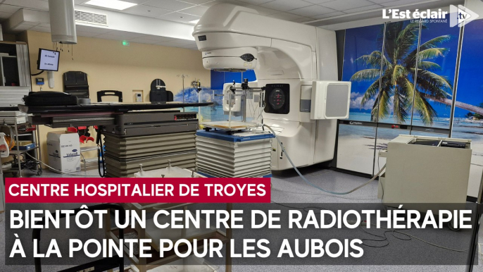Création du Centre de radiothérapie de l’Aube à l'hôpital Simone Veil de Troyes