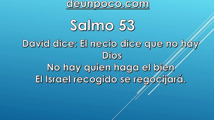 Salmo 53 David dice: El necio dice que no hay Dios No hay quien haga el bien El Israel recogido se regocijará.