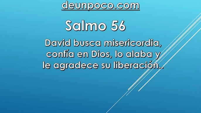 Salmo 56 David busca misericordia, confía en Dios, lo alaba y le agradece su liberación.