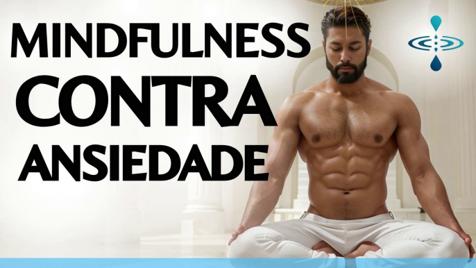 Meditação Guiada Mindfulness: Atenção Plena no Momento Presente com Calma Mental Contra a Ansiedade.