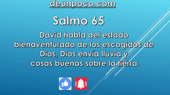 Salmo 65 David habla del estado bienaventurado de los escogidos de Dios — Dios envía lluvia y cosas buenas sobre la tierra.