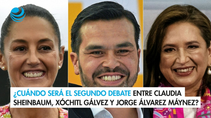 ¿Cuándo será el segundo debate entre Claudia Sheinbaum, Xóchitl Gálvez y Jorge Álvarez Máynez?