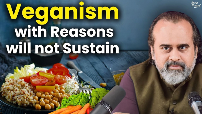 Veganism with reasons will not sustain || Acharya Prashant