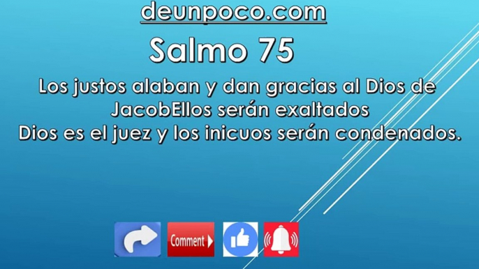 Salmo 75v Los justos alaban y dan gracias al Dios de Jacob — Ellos serán exaltados — Dios es el juez y los inicuos serán condenados.