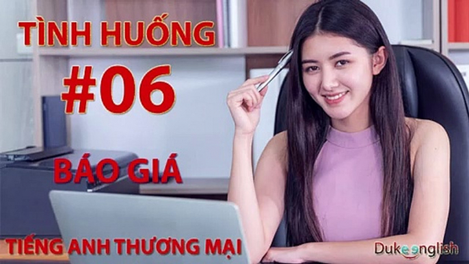 Tình huống #06: BÁO GIÁ - TIẾNG ANH THƯƠNG MẠI | Nhiều giọng đọc | Dễ nghe dễ hiểu