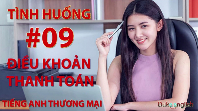 Tình huống #09: ĐIỀU KHOẢN THANH TOÁN - TIẾNG ANH THƯƠNG MẠI | Nhiều giọng đọc | Dễ nghe dễ hiểu